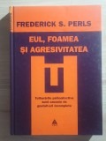 Frederick S. Perls - Eul, foamea și agresivitatea