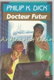 Cumpara ieftin Docteur Futur - Philip K. Dick