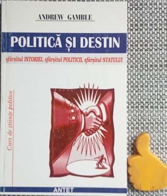 Politica si destin Sfarsitul istoriei, sfarsitul politicii, sfarsitul statului Andrew Gamble foto