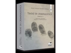 Tratat de Criminalistica. Partea I. Notiuni generale. Tehnica Criminalistica (resigilat) - Editura Altele