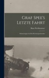 Graf Spee&#039;s Letzte Fahrt: Erinnerungen An Das Kreuzergeschwader