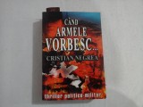 CAND ARMELE VORBESC - CRISTIAN NEGREA - THRILLER POLITICO-MILITAR