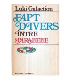 Luki Galaction - Fapt divers intre paralele - roman - 120968