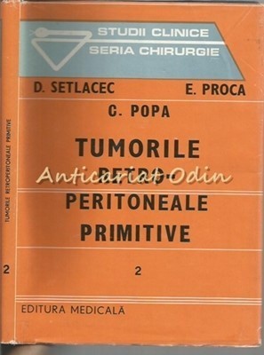 Tumorile Retro-Peritoneale Primitive - D. Setlacec, E. Proca, C. Popa foto