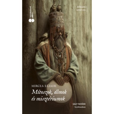 M&amp;iacute;toszok, &amp;aacute;lmok &amp;eacute;s miszt&amp;eacute;riumok - Mircea Eliade foto