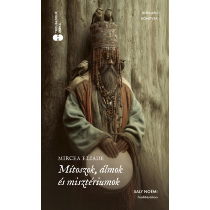 M&iacute;toszok, &aacute;lmok &eacute;s miszt&eacute;riumok - Mircea Eliade