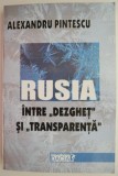 Cumpara ieftin Rusia Intre &quot;Dezghet&quot; si &quot;Transparenta&quot; - Alexandru Pintescu - Carte Istorie, Stiinta Politica - Anticariat