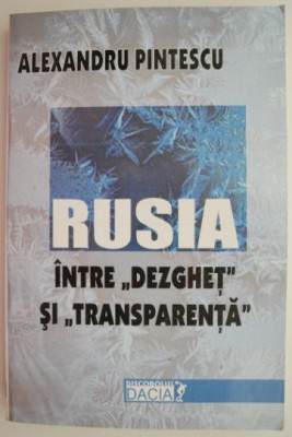 Rusia, intre &amp;ldquo;dezghet&amp;rdquo; si &amp;ldquo;transparenta&amp;rdquo; - Alexandru Pintescu foto
