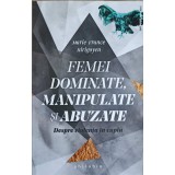 FEMEI DOMINATE, MANIPULATE SI ABUZATE-MARIE-FRANCE HIRIGOYEN-243956