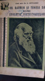 Ch. Darwin si teoria sa despre evolutia vietuitoarelor N.Botnariuc 1959