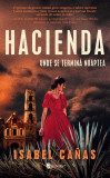 Hacienda. Unde se termină noaptea - Paperback brosat - Isabel Ca&ntilde;as - Univers