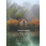 Versenyfut&aacute;s az idővel - Szerencs&eacute;s K&aacute;roly