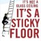 It&#039;s Not a Glass Ceiling, It&#039;s a Sticky Floor: Free Yourself from the Hidden Behaviors Sabotaging Your Career Success