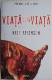 Viata dupa viata &ndash; Kate Atkinson
