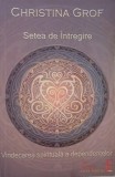 Setea de intregire. Vindecarea spirituala a dependentelor - Christina Grof