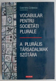 Vocabular pentru societati plurale/A pluralis tarsadalmak szotara (editie bilingva) &ndash; Gabriela Coltescu