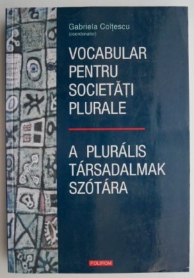 Vocabular pentru societati plurale/A pluralis tarsadalmak szotara (editie bilingva) &amp;ndash; Gabriela Coltescu foto