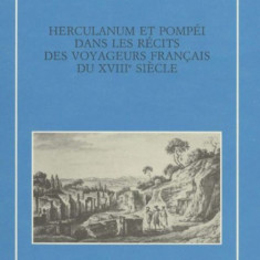 Chantal Grell - Herculaneum et Pompei dans les recits des voyageurs francais du XVIIIe siecle