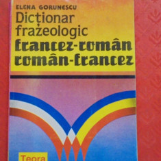 ELENA GORUNESCU - DICTIONAR FRAZEOLOGIC FRANCEZ - ROMAN / ROMAN - FRANCEZ -