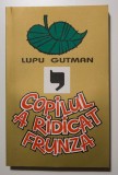 Lupu Gutman - Copilul a ridicat frunza (ediție bilingvă rom&acirc;nă-engleză)