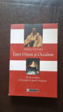 Intre Orient si Occident. Tarile Romane la inceputul Epocii Moderne - Neagu Djuvara, Humanitas