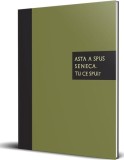 Cumpara ieftin Asta a spus Seneca. Tu ce spui? - Hardcover - *** - Seneca Lucius Annaeus