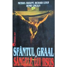 Michael Baigent - Sfantul Graal si sangele lui Iisus