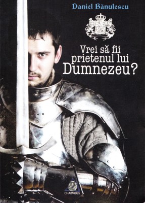 AS - BANULESCU DANIEL - VREI SA FII PRIETENUL LUI DUMNEZEU? foto