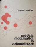 MODELE MATEMATICE IN SISTEMATIZARE - MIRCEA ENACHE ( ED. TEHNICA, 1977)