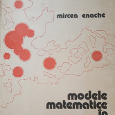 MODELE MATEMATICE IN SISTEMATIZARE - MIRCEA ENACHE ( ED. TEHNICA, 1977)