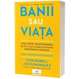 Banii sau viata. 9 pasi catre transformarea relatiei tale cu banii si atingerea independentei financiare - Vicky Robin