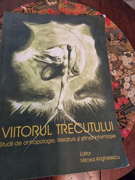 Viitorul trecutului Studii de antropologie, literatura si stiinta informatiei - Mircea Anghelescu