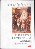 ELISABETA I SI GUVERNAREA ANGLIEI-KEITH RANDELL-356259