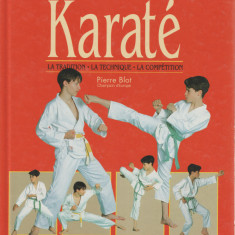 Pierre Blot - Le karate. Tradition. Technique. Competition (lb. franceza)