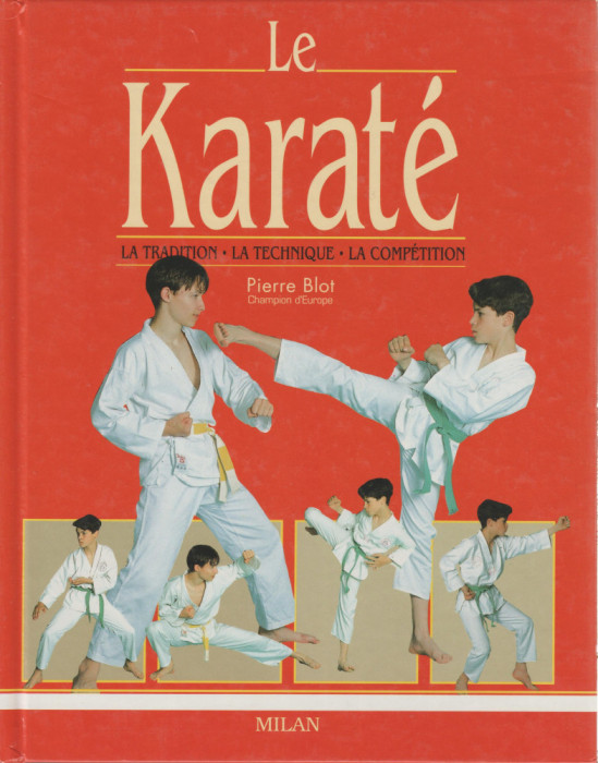 Pierre Blot - Le karate. Tradition. Technique. Competition (lb. franceza)