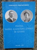 CONSTANTIN CONSTANTINESCU - PRINTUL BARBU ALEXANDRU STIRBEY IN ISTORIE