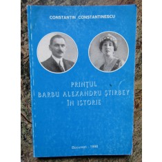 CONSTANTIN CONSTANTINESCU - PRINTUL BARBU ALEXANDRU STIRBEY IN ISTORIE