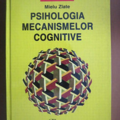 Mielu Zlate - Psihologia mecanismelor cognitive (2006, editie cartonata)