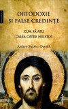 Ortodoxie si false credinte - Cum sa afli calea catre Hristos - Editura Doxologia