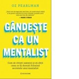 Gandeste ca un mentalist. Cum sa citesti oamenii si sa obtii ceea ce iti doresti folosind secretele unui mentalist - Diana Ciornenschi, Oz Pearlman