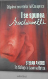 I se spunea Machiavelli - Stefan Andrei in dialog cu Lavinia Betea