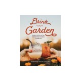 Drink Your Garden: Recipes, Stories and Tips from the Simple Goodness Cocktail Farm