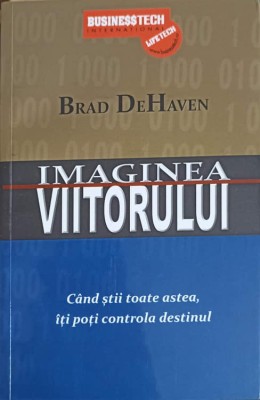 IMAGINEA VIITORULUI. CAND STII TOATE ASTEA, ITI POTI CONTROLA DESTINUL-BRAD DEHAVEN-248259 foto