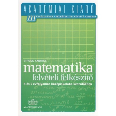 Matematika felv&amp;eacute;teli felk&amp;eacute;sz&amp;iacute;tő 4 &amp;eacute;s 5 &amp;eacute;vfolyamos k&amp;ouml;z&amp;eacute;piskol&amp;aacute;ba k&amp;eacute;sz&amp;uuml;lőknek - Siposs Andr&amp;aacute;s foto