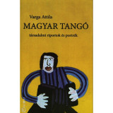 Magyar tang&oacute; - T&aacute;rsadalmi riportok &eacute;s portr&eacute;k - Varga Attila