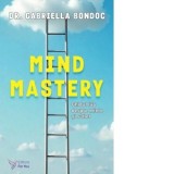 Mind Mastery. Ghidul tau despre minte si suflet - Gabriella Bondoc