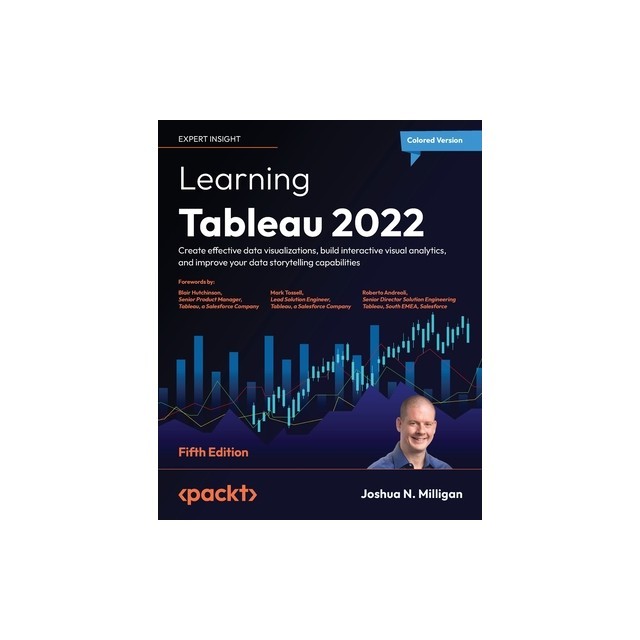 Learning Tableau 2022 - Fifth Edition: Create effective data visualizations, build interactive visual analytics, and improve your data storytelling ca
