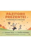 Păzitorii prezentei. Ce putem &icirc;nvăţa de la c&acirc;ini şi pisici - Eckhart Tolle - Editura Curtea Veche