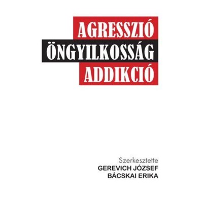 Agresszi&amp;oacute;, &amp;ouml;ngyilkoss&amp;aacute;g, addikci&amp;oacute; - B&amp;aacute;cskai Erika foto