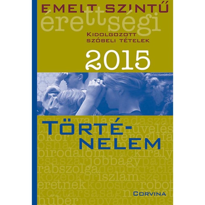 Emelt szintű &eacute;retts&eacute;gi 2015 - Kidolgozott sz&oacute;beli t&eacute;telek - T&ouml;rt&eacute;nelem